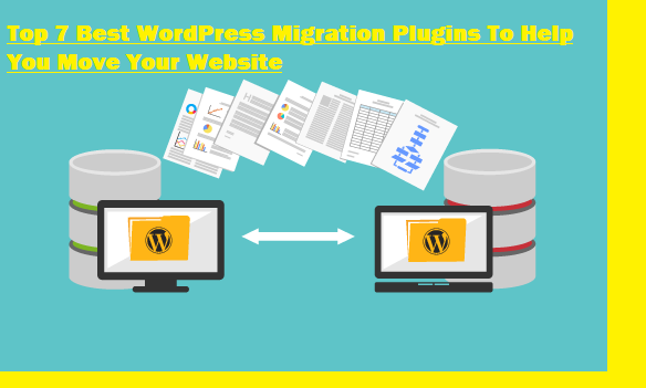 Top 7 Best WordPress Migration Plugins To Help You Move Your Website